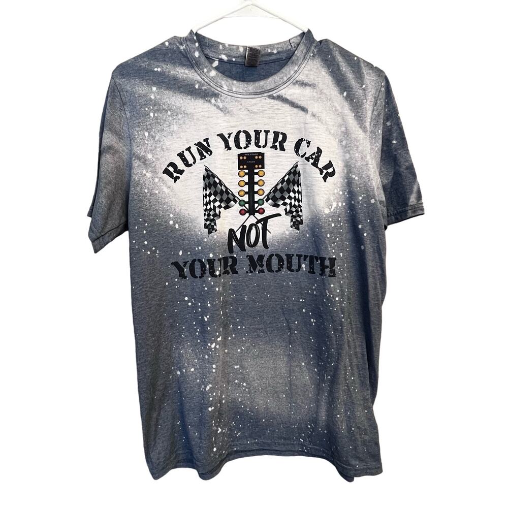 Run Your Car Not Your Mouth Race Sports NASCAR T-Shirt Size Medium